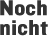 Noch nicht